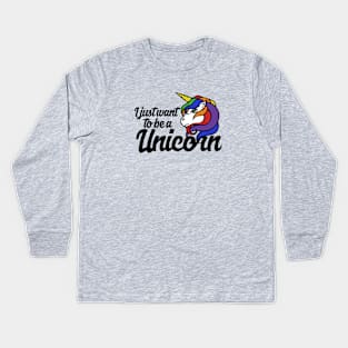 I just want to be a Unicorn Kids Long Sleeve T-Shirt